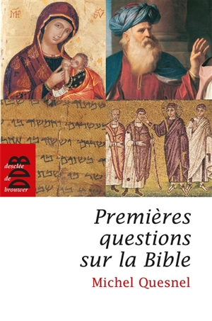 Premières questions sur la Bible : de dix à quatre-vingt-dix ans - Michel Quesnel
