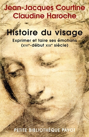 Histoire du visage : exprimer et taire ses émotions (du XVIe siècle au début XIXe siècle) - Jean-Jacques Courtine