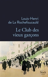 Le club des vieux garçons - Louis-Henri de La Rochefoucauld