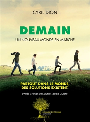 Demain, un nouveau monde en marche : partout dans le monde, des solutions existent - Cyril Dion