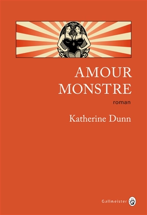Amour monstre - Katherine Dunn