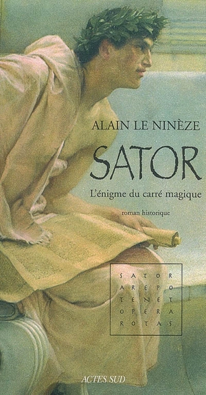 Sator : l'énigme du carré magique : roman historique - Alain Le Ninèze