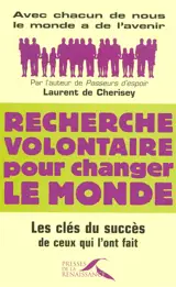 Recherche volontaire pour changer le monde : les clés du succès de ceux qui l'ont fait - Laurent de Cherisey