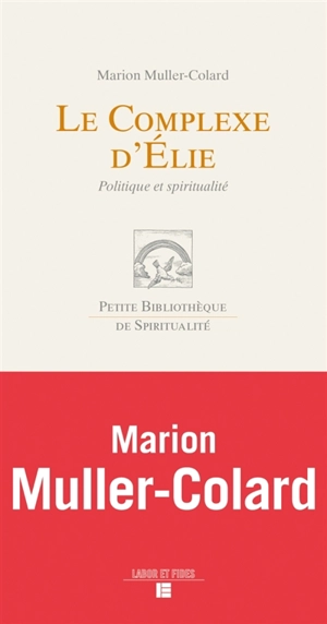 Le complexe d'Elie : politique et spiritualité - Marion Muller-Colard