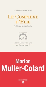 Le complexe d'Elie : politique et spiritualité - Marion Muller-Colard