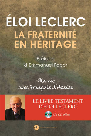 La fraternité en héritage : ma vie avec François d'Assise - Eloi Leclerc
