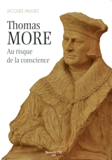 Thomas More (1478-1535) : au risque de la conscience - Jacques Mulliez