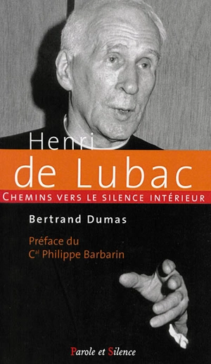 Chemins vers le silence intérieur avec Henri de Lubac, spirituel et théologien - Bertrand Dumas