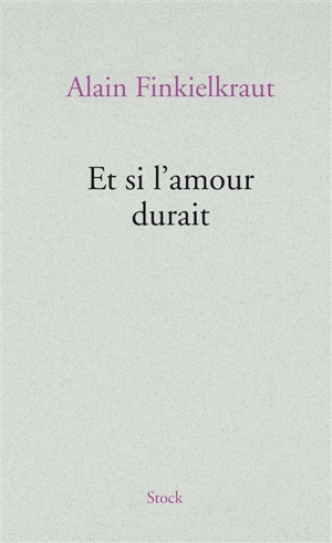 Et si l'amour durait - Alain Finkielkraut