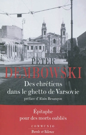 Des chrétiens dans le ghetto de Varsovie : épitaphe pour des morts oubliés - Peter F. Dembowski