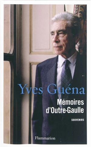 Mémoires d'outre-Gaulle - Yves Guéna