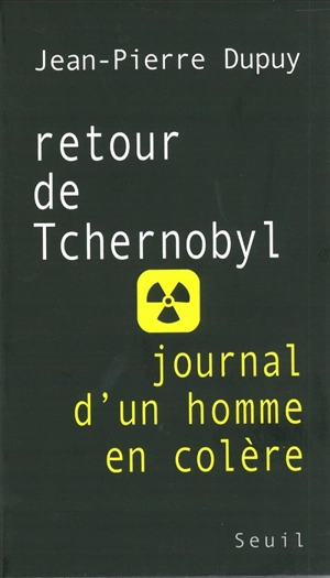 Retour de Tchernobyl : journal d'un homme en colère - Jean-Pierre Dupuy
