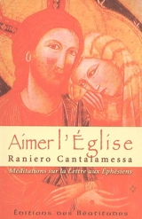 Aimer l'Eglise : méditations sur la Lettre aux Ephésiens - Raniero Cantalamessa