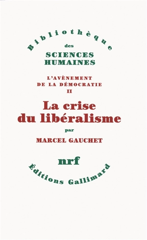 L'avènement de la démocratie. Vol. 2. La crise du libéralisme : 1880-1914 - Marcel Gauchet
