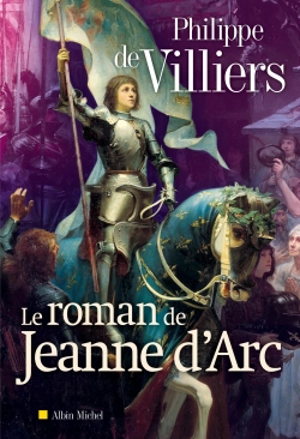 Le roman de Jeanne d'Arc - Philippe de Villiers