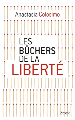 Les bûchers de la liberté - Anastasia Colosimo