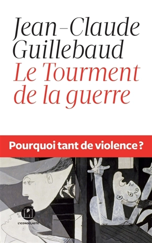 Le tourment de la guerre : pourquoi tant de violence ? - Jean-Claude Guillebaud