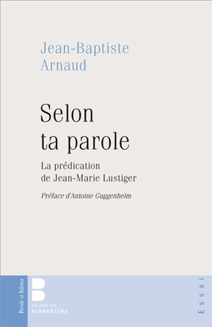 Selon ta parole : la prédication de Jean-Marie Lustiger - Jean-Baptiste Arnaud