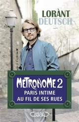 Métronome. Vol. 2. Paris intime au fil de ses rues - Lorànt Deutsch