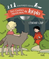 Les contes musicaux de Loupio. L'enfant-loup - Jean-François Kieffer