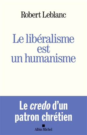 Le libéralisme est un humanisme - Robert Leblanc