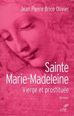 Sainte Marie-Madeleine : vierge et prostituée - Jean-Pierre Brice Olivier