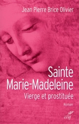 Sainte Marie-Madeleine : vierge et prostituée - Jean-Pierre Brice Olivier