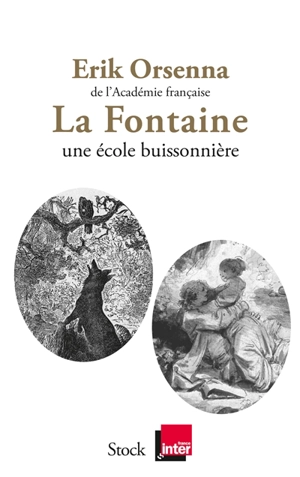 La Fontaine : 1621-1695, une école buissonnière - Erik Orsenna