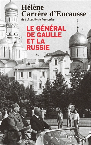 Le général de Gaulle et la Russie - Hélène Carrère d'Encausse