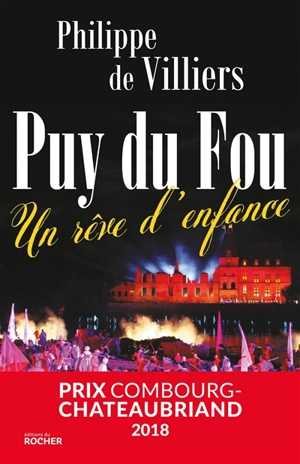 Le Puy du Fou : un rêve d'enfance - Philippe de Villiers