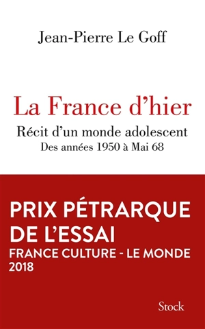 La France d'hier : récit d'un monde adolescent : des années 1950 à mai 68 - Jean-Pierre Le Goff