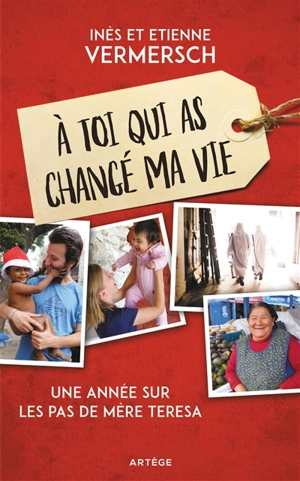 A toi qui as changé ma vie : une année sur les pas de Mère Teresa - Inès Vermersch