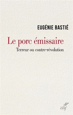 Le porc émissaire : terreur ou contre-révolution - Eugénie Bastié