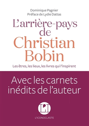 L'arrière-pays de Christian Bobin : les êtres, les lieux, les livres qui l'inspirent - Dominique Pagnier