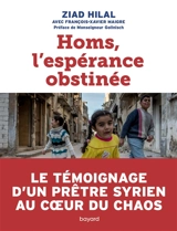 Homs, l'espérance obstinée - Ziad Hilal