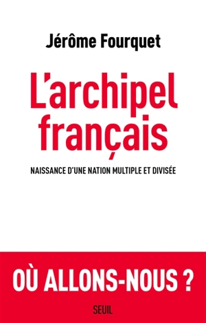 L'archipel français : naissance d'une nation multiple et divisée - Jérôme Fourquet