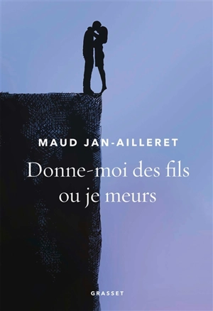 Donne-moi des fils ou je meurs - Maud Jan-Ailleret