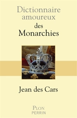 Dictionnaire amoureux des monarchies - Jean Des Cars