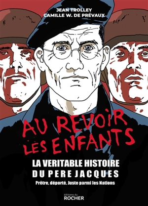 Au revoir les enfants : la véritable histoire du père Jacques : prêtre, déporté, Juste parmi les nations - Camille W. de Prévaux