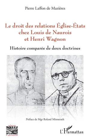 Le droit des relations Eglise-Etats chez Louis de Naurois et Henri Wagnon : histoire comparée de deux doctrines - Pierre Laffon de Mazières
