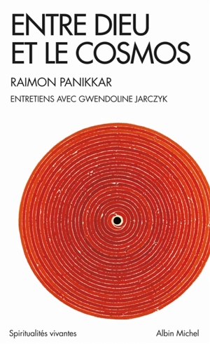 Entre Dieu et le cosmos : une vision non dualiste de la réalité : entretiens avec Gwendoline Jarczyk - Raimundo Panikkar