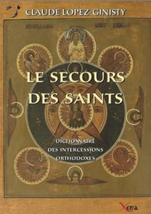 Le secours des saints : dictionnaire des intercessions orthodoxes - Claude Lopez-Ginisty