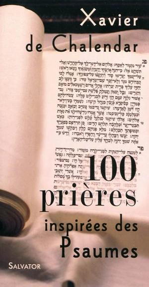 100 prières inspirées des Psaumes - Xavier de Chalendar