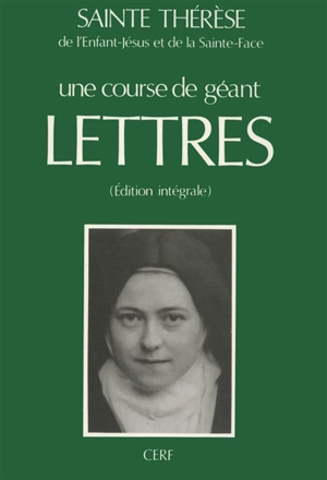 Lettres : une course de géant : édition intégrale - Thérèse de l'Enfant-Jésus