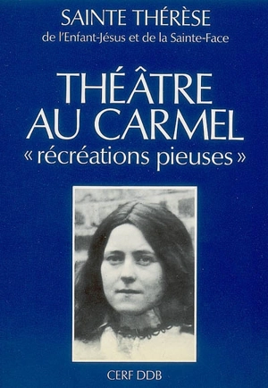 Théâtre au Carmel : récréations pieuses - Thérèse de l'Enfant-Jésus
