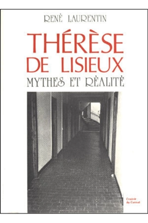 Thérèse de Lisieux : Mythes et réalité - René Laurentin