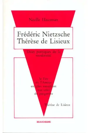 Nietzsche et Thérèse de Lisieux : deux poétiques de la modernité - Noëlle Hausman