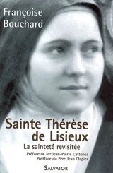 Sainte Thérèse de Lisieux : la sainteté revisitée (1873-1897) - Françoise Bouchard