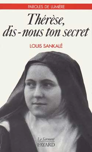 Thérèse, dis-nous ton secret. Acte d'offrande à l'amour miséricordieux - Louis Sankalé