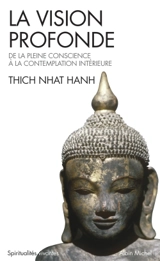 La vision profonde : de la pleine conscience à la contemplation intérieure - Thich Nhât Hanh